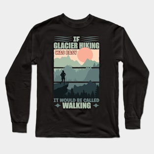 If Glacier Hiking Was Easy Long Sleeve T-Shirt